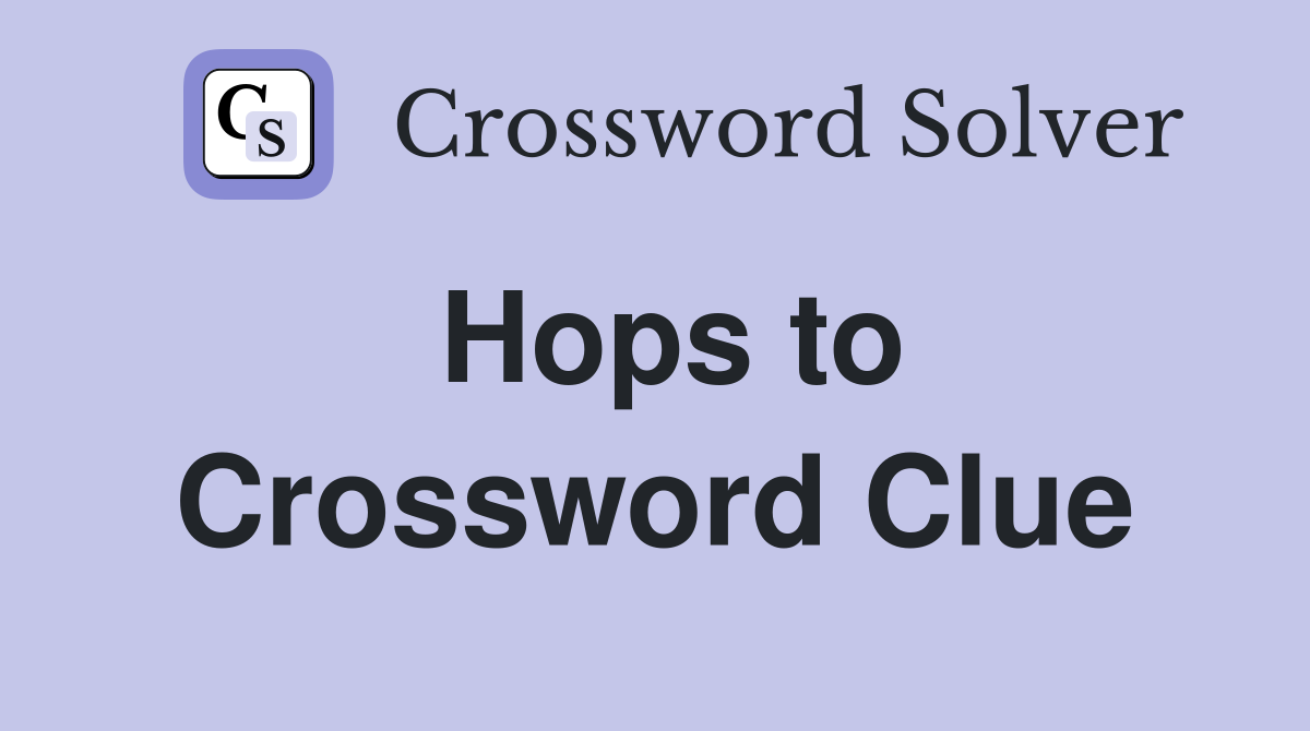 Hops to Crossword Clue Answers Crossword Solver